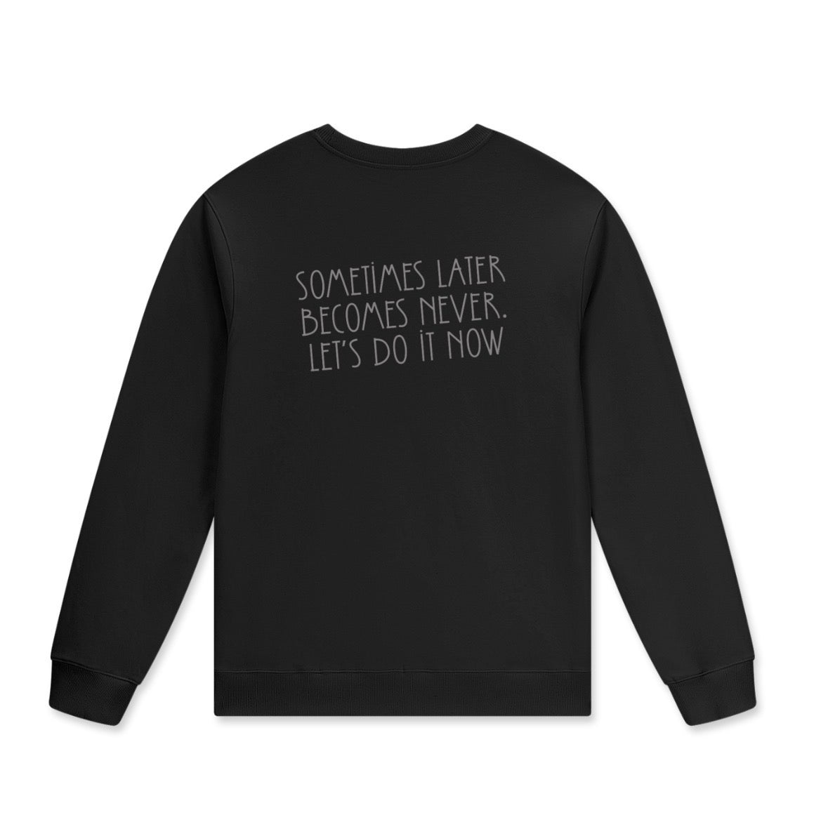 Sometimes Later Becomes Never. Let’s Do It Now| Hollie Therapy and Counseling Crewneck